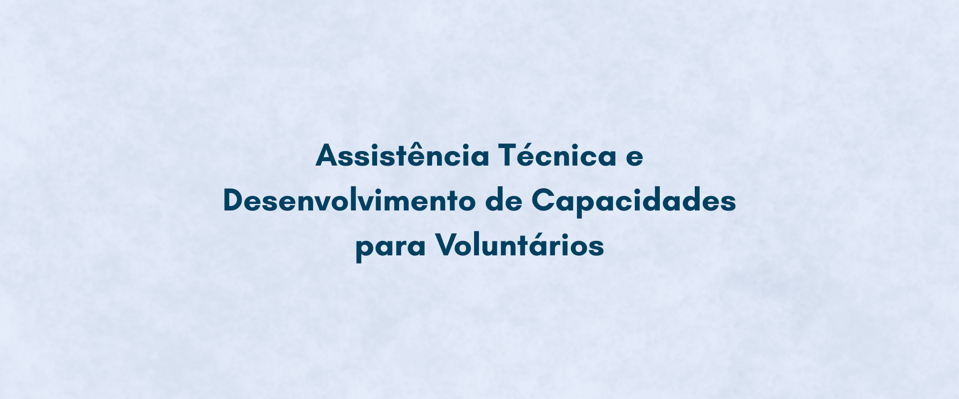 Assistência Técnica e Desenvolvimento de Capacidades para Voluntários